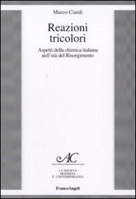 Reazioni tricolori. Aspetti della chimica italiana nell'età del Risorgimento - Librerie.coop Reazioni tricolori. Aspetti della chimica italiana nell'età del Risorgimento - Librerie.coop