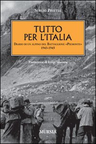 Tutto per l'Italia. Diario di un alpino del battaglione «Piemonte» 1943-1945 - Librerie.coop