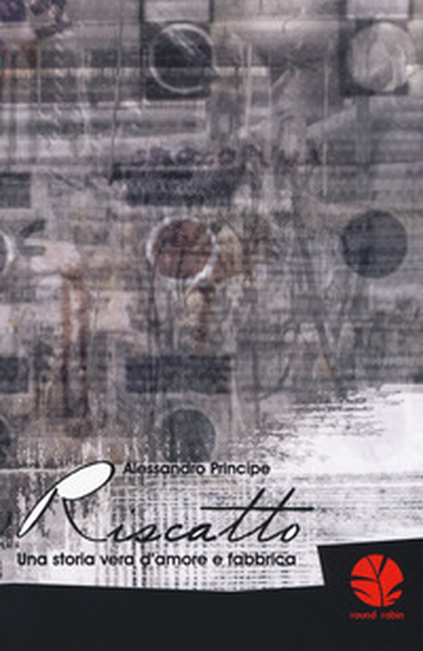 Riscatto. Una storia vera d'amore e fabbrica - Librerie.coop Riscatto. Una storia vera d'amore e fabbrica - Librerie.coop