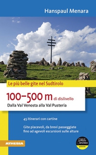 100-500 m di dislivello dalla Val Venosta alla Val Pusteria. Le più belle gite nel Sudtirolo - Librerie.coop