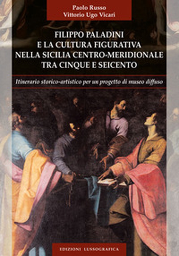 Filippo Paladini e la cultura figurativa nella Sicilia centro meridionale tra cinque e seicento - Librerie.coop Filippo Paladini e la cultura figurativa nella Sicilia centro meridionale tra cinque e seicento - Librerie.coop