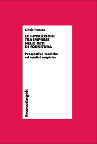Le interazioni tra imprese nelle reti di fornitura. Prospettive teoriche e analisi empirica - Librerie.coop Le interazioni tra imprese nelle reti di fornitura. Prospettive teoriche e analisi empirica - Librerie.coop