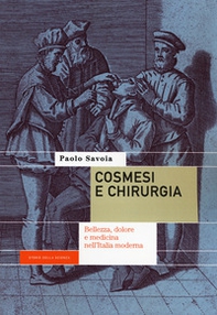 Cosmesi e chirurgia. Bellezza, dolore e medicina nell'Italia moderna - Librerie.coop