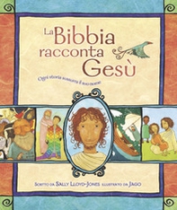 La Bibbia racconta Gesù. Ogni storia sussurra il suo nome - Librerie.coop