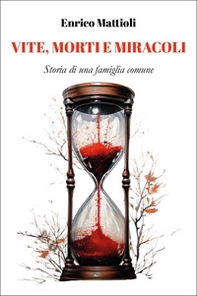 Vite, morti e miracoli. Storia di una famiglia comune - Librerie.coop