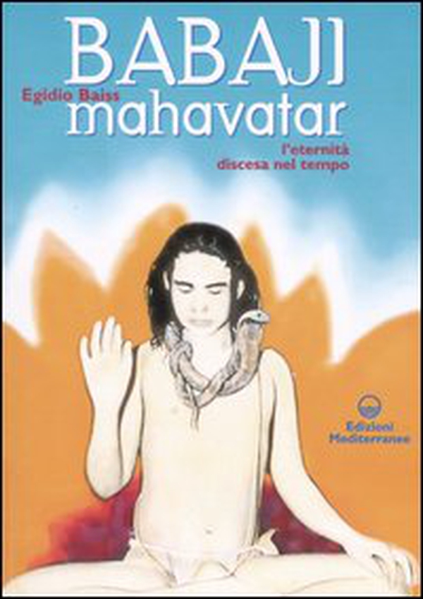 Babaji Mahavatar. L'eternità discesa nel tempo - Librerie.coop Babaji Mahavatar. L'eternità discesa nel tempo - Librerie.coop