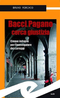 Bacci Pagano cerca giustizia. Cinque indagini per l'investigatore dei carruggi - Librerie.coop