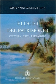 Elogio del patrimonio. Cultura, arte, paesaggio - Librerie.coop