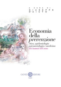 Economia della prevenzione. Etica, epidemiologia psicosociologia e medicina dei tumori del seno - Librerie.coop