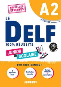 Le DELF 100% réussite. Junior et Scolaire. A2. Per le Scuole superiori - Librerie.coop