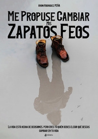 Me propuse cambiar mis zapatos feos. La vida està hecha de decisiones, pero eres tú quién debes elegir qué deseas cambiar en tu vida - Librerie.coop