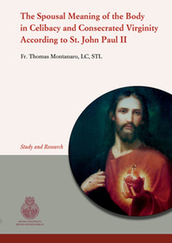 The spousal meaning of the body in celibacy and consecrated virginity according to St. John Paul II. An eternal meaning of spousal love - Librerie.coop