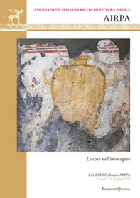 Le cose nell'immagine. Atti del III Colloquio dell'Associazione AIRPA (Pavia, 17-18 giugno 2019). Ediz. italiana, inglese e francese - Librerie.coop