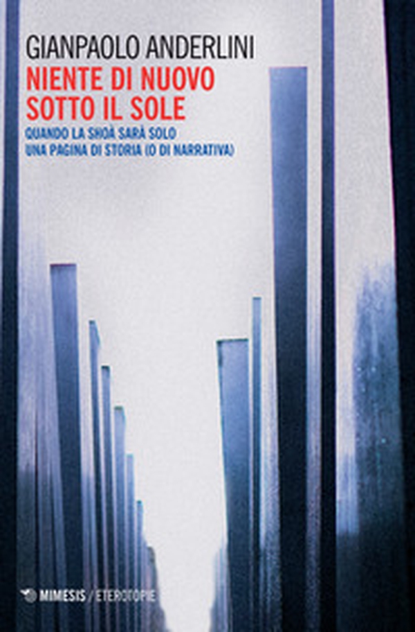Niente di nuovo sotto il sole. Quando la Shoà sarà solo una pagina di storia (o di narrativa) - Librerie.coop Niente di nuovo sotto il sole. Quando la Shoà sarà solo una pagina di storia (o di narrativa) - Librerie.coop