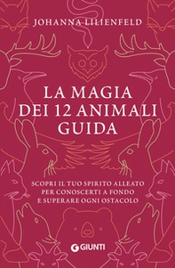 La magia dei 12 animali guida. Scopri il tuo spirito alleato per conoscerti a fondo e superare ogni ostacolo - Librerie.coop La magia dei 12 animali guida. Scopri il tuo spirito alleato per conoscerti a fondo e superare ogni ostacolo - Librerie.coop