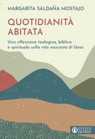 Quotidianità abitata. Una riflessione teologica, biblica e spirituale sulla vita nascosta di Gesù - Librerie.coop
