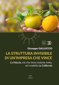 La struttura invisibile di un'impresa che vince. La fiducia, ciò che tiene insieme tutto nel modello La California - Librerie.coop