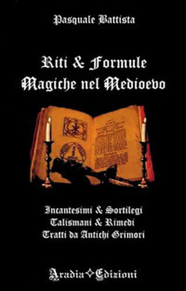 Riti e formule magiche nel medioevo. Incantesimi e sortilegi, talismani e rimedi, tratti da antichi grimori - Librerie.coop Riti e formule magiche nel medioevo. Incantesimi e sortilegi, talismani e rimedi, tratti da antichi grimori - Librerie.coop