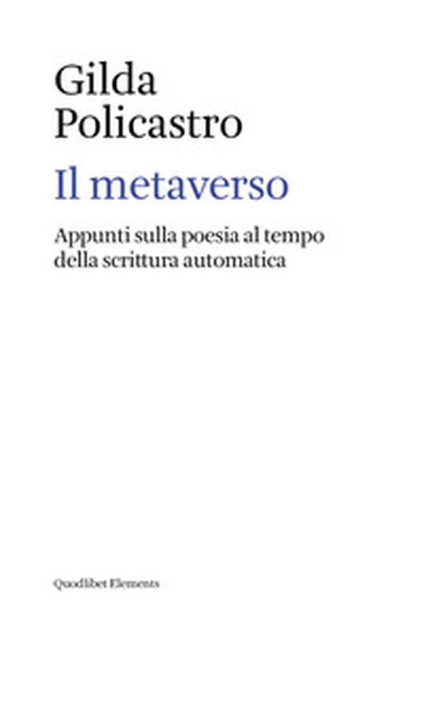 Il metaverso. Appunti sulla poesia al tempo della scrittura automatica - Librerie.coop Il metaverso. Appunti sulla poesia al tempo della scrittura automatica - Librerie.coop