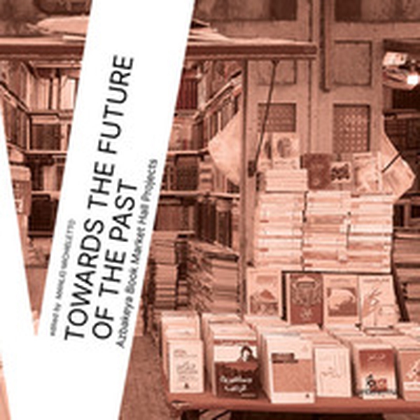 Towards the future of the past. Azbakeya Book Market Hall Projects - Librerie.coop Towards the future of the past. Azbakeya Book Market Hall Projects - Librerie.coop