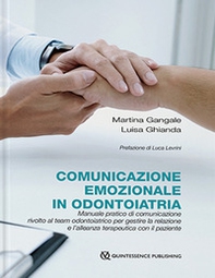 Comunicazione emozionale in odontoiatria. Manuale pratico di comunicazione rivolto al team odontoiatrico per gestire la relazione e l'alleanza terapeutica con il paziente - Librerie.coop