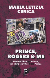 Prince, Rogers & me. Non un libro su Prince, un libro (scritto) con Prince - Librerie.coop