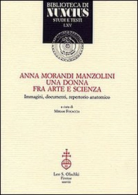 Anna Morandi Manzolini. Una donna fra arte e scienza. Immagini, documenti, repertorio anatomico - Librerie.coop