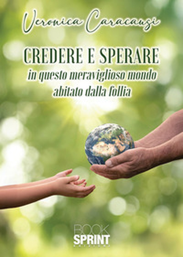 Credere e sperare. In questo meraviglioso mondo abitato dalla follia - Librerie.coop Credere e sperare. In questo meraviglioso mondo abitato dalla follia - Librerie.coop