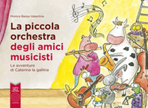 La piccola orchestra degli amici musicisti. Le avventure di Caterina la Gallina - Librerie.coop La piccola orchestra degli amici musicisti. Le avventure di Caterina la Gallina - Librerie.coop