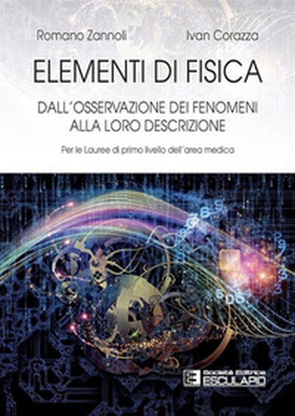 Elementi di fisica. Per le lauree di primo livello dell'area medica. Dall'osservazione dei fenomeni alla loro descrizione - Librerie.coop Elementi di fisica. Per le lauree di primo livello dell'area medica. Dall'osservazione dei fenomeni alla loro descrizione - Librerie.coop
