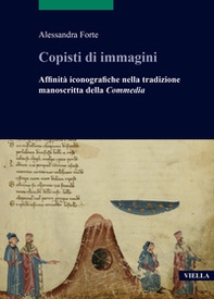 Copisti di immagini. Affinità iconografiche nella tradizione manoscritta della «Commedia» - Librerie.coop