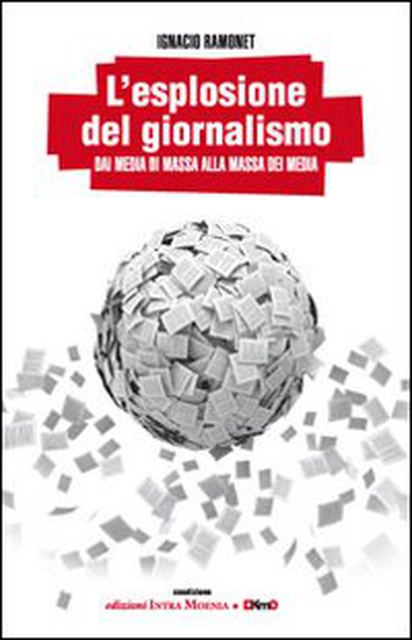 L'esplosione del giornalismo. Dai media di massa alla massa dei media - Librerie.coop L'esplosione del giornalismo. Dai media di massa alla massa dei media - Librerie.coop