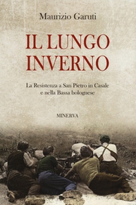 Il lungo inverno. La Resistenza a San Pietro in Casale e nella Bassa bolognese - Librerie.coop