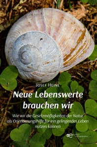 Neue Lebenswerte brauchen wir Wie wir die Gesetzmäßigkeiten der Natur als Orientierungshilfe für ein gelingendes Leben nutzen können - Librerie.coop