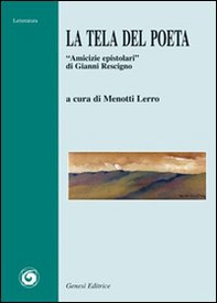 La tela del poeta. «Amicizie epistolari» di Gianni Rescigno - Librerie.coop