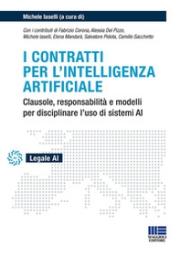 I contratti per l'intelligenza artificiale. Clausole, responsabilità e modelli per disciplinare l'uso di sistemi AI - Librerie.coop