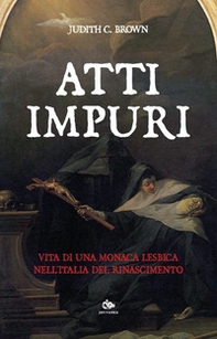 Atti impuri. Vita di una monaca lesbica nell'Italia del Rinascimento - Librerie.coop Atti impuri. Vita di una monaca lesbica nell'Italia del Rinascimento - Librerie.coop
