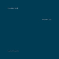 Francesc Rife. Space and time. Industrial and interiors - Librerie.coop
