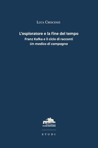 L'esploratore e la fine del tempo. Franz Kafka e il ciclo di racconti «Un medico di campagna» - Librerie.coop L'esploratore e la fine del tempo. Franz Kafka e il ciclo di racconti «Un medico di campagna» - Librerie.coop