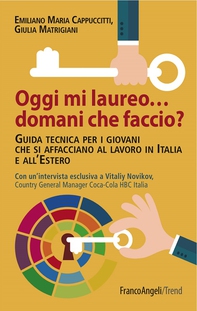 Oggi mi laureo domani che faccio? Guida tecnica per i giovani che si affacciano al lavoro in Italia e all'Estero. Con un’intervista esclusiva a Vitaliy Novikov, Country General Manager Coca-Cola HBC Italia - Librerie.coop Oggi mi laureo domani che faccio? Guida tecnica per i giovani che si affacciano al lavoro in Italia e all'Estero. Con un’intervista esclusiva a Vitaliy Novikov, Country General Manager Coca-Cola HBC Italia - Librerie.coop