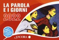 La Parola e i giorni 2022. Rito romano - Librerie.coop