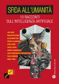 Sfida all'umanità. 10 racconti sull'intelligenza artificiale - Librerie.coop