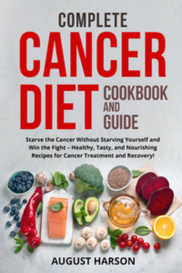 Complete cancer diet cookbook and guide. Starve the cancer without starving yourself and win the fight-healthy, tasty, and nourishing recipes for cancer treatment and recovery! - Librerie.coop Complete cancer diet cookbook and guide. Starve the cancer without starving yourself and win the fight-healthy, tasty, and nourishing recipes for cancer treatment and recovery! - Librerie.coop