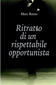 Ritratto  di un rispettabile opportunista - Librerie.coop