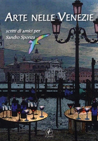 Arte nelle Venezie. Scritti di amici per Sandro Sponza - Librerie.coop