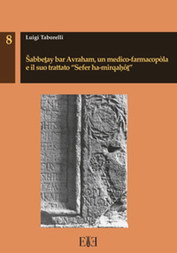 Sabbetay bar Avraham, un medico-farmacopòla e il suo trattato «Sefer ha-mirqahôt» - Librerie.coop Sabbetay bar Avraham, un medico-farmacopòla e il suo trattato «Sefer ha-mirqahôt» - Librerie.coop