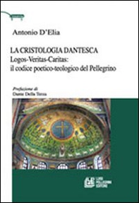 La cristologia dantesca. Logos-veritas-caritas: il codice poetico-teologico del Pellegrino - Librerie.coop La cristologia dantesca. Logos-veritas-caritas: il codice poetico-teologico del Pellegrino - Librerie.coop