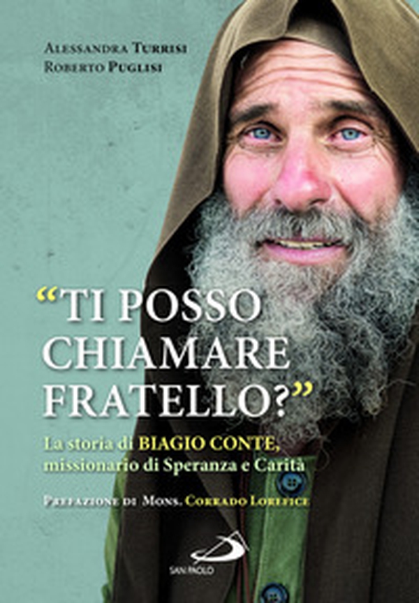 «Ti posso chiamare fratello?» La storia di Biagio Conte, missionario di speranza e carità - Librerie.coop «Ti posso chiamare fratello?» La storia di Biagio Conte, missionario di speranza e carità - Librerie.coop