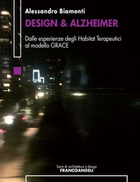 Design & Alzheimer. Dalle esperienze degli Habitat Terapeutici al modello GRACE - Librerie.coop