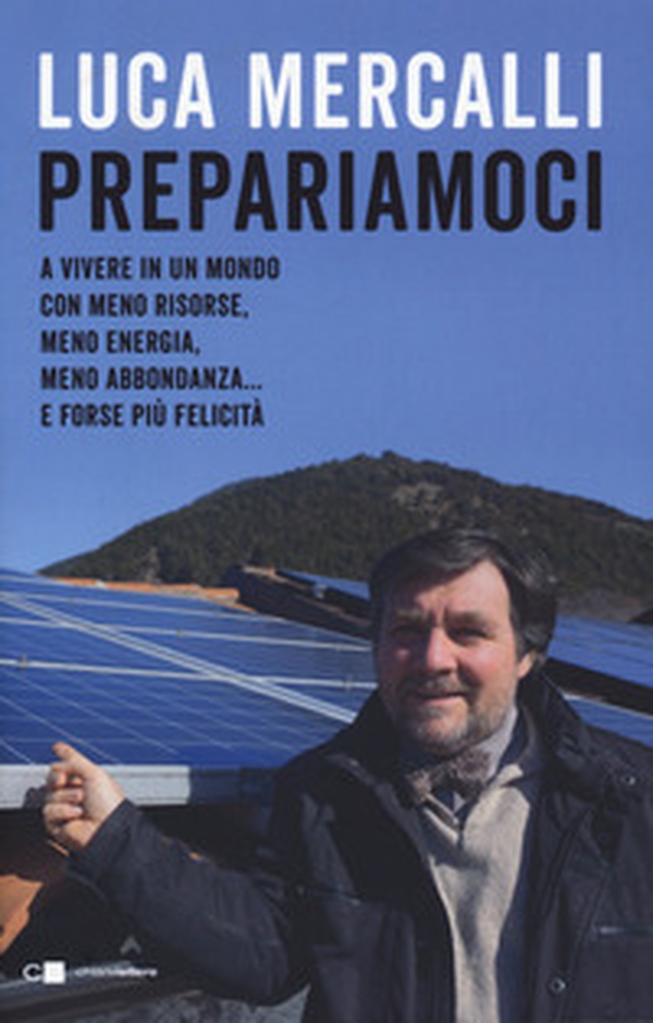 Prepariamoci. A vivere in un mondo con meno risorse, meno energia, meno abbondanza... e forse più felicità - Librerie.coop Prepariamoci. A vivere in un mondo con meno risorse, meno energia, meno abbondanza... e forse più felicità - Librerie.coop